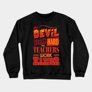 The Devil works hard but Teachers work harder Crewneck Sweatshirt